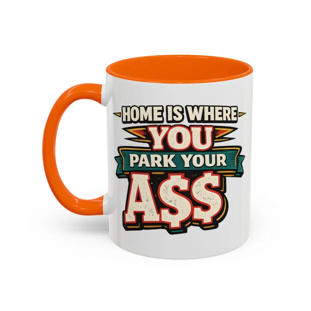 17275830005751890868_2048.jpeg Accent Coffee Mug (11, 15oz) — "Home Is Where You Park Your Ass" Design F**K-Line