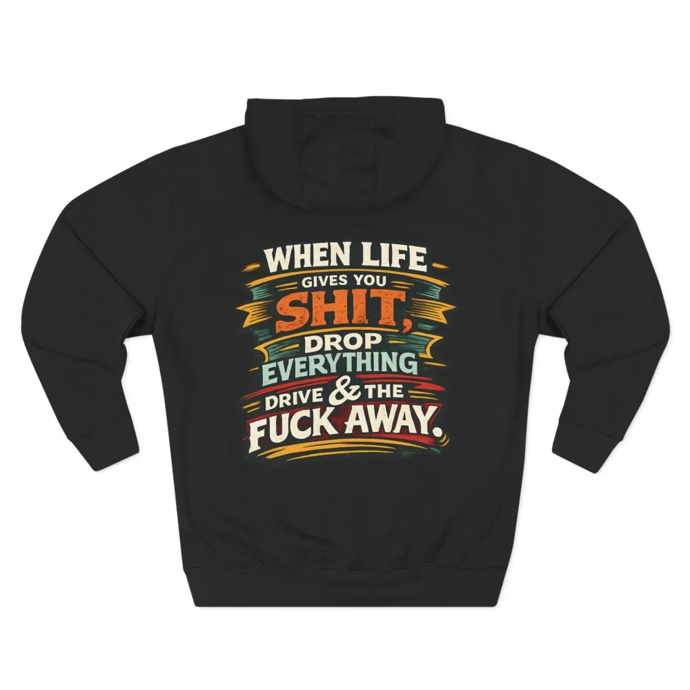 Three-Panel Fleece Hoodie - "When Live Gives You Shit" Design F**K-Line