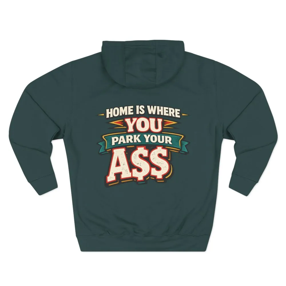 17338014868064824741_2048.jpeg Three-Panel Fleece Hoodie - "Home Is Where You Park Your Ass" Design F**K-Line