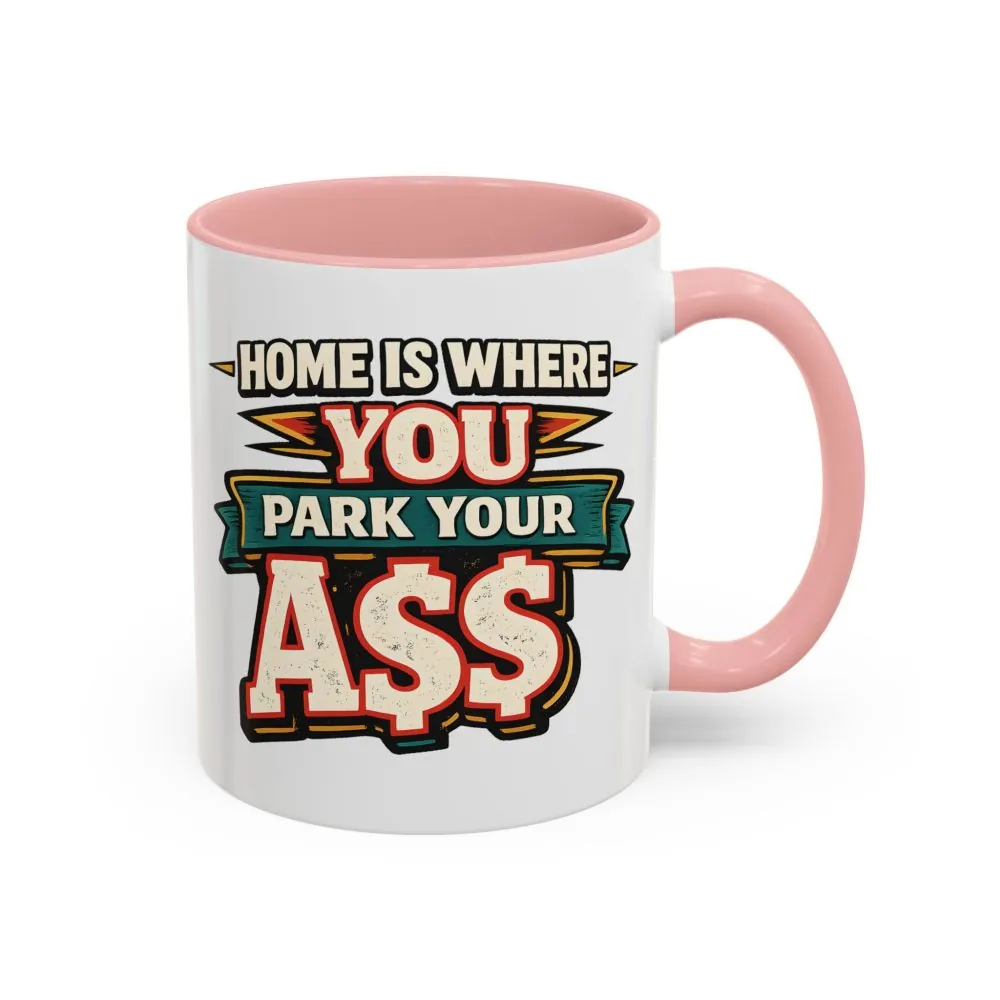 17393909930409830497_2048.jpeg Accent Coffee Mug (11, 15oz) — "Home Is Where You Park Your Ass" Design F**K-Line