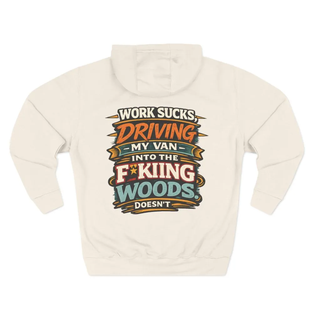 Three-Panel Fleece Hoodie - "Work Sucks" Design F**K-Line