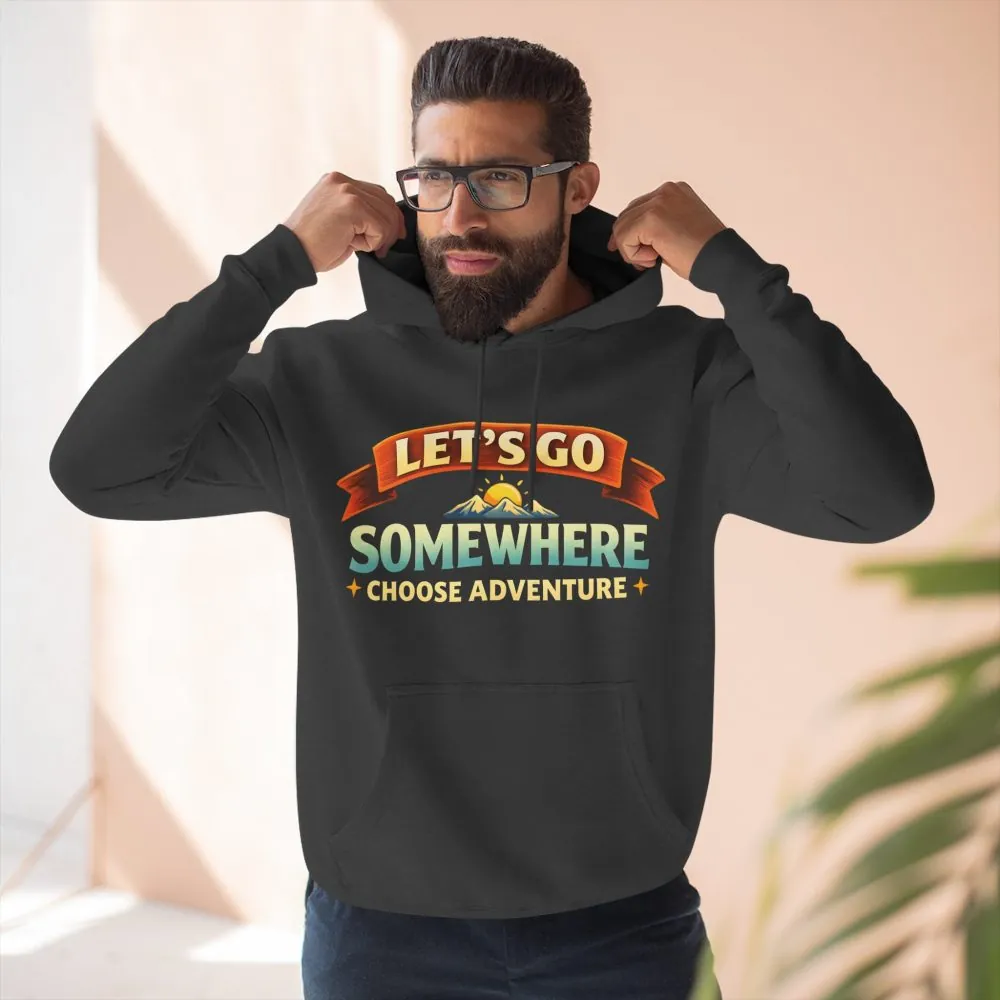 Three-Panel Fleece Hoodie - "Lets Go Somewhere" Design Scenic-Line