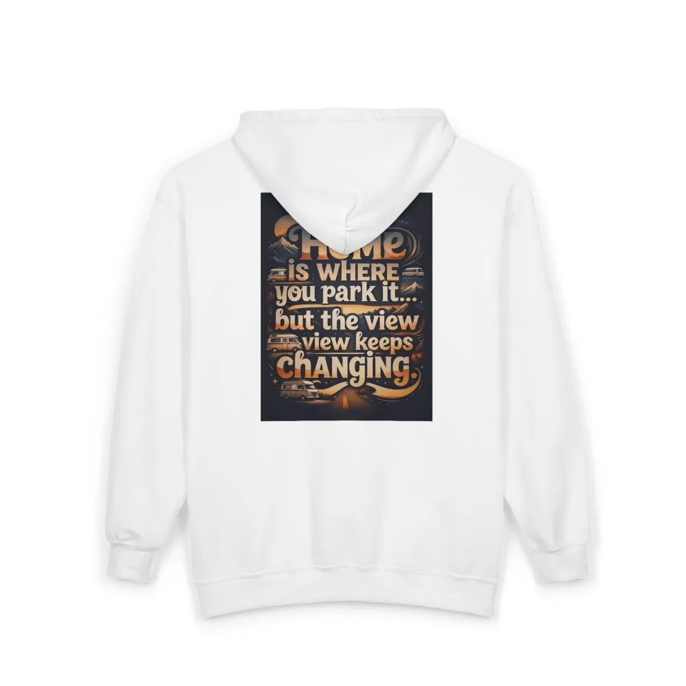 Zip Hoodie — "Home Is Where You Park It -But The View keep Changing" (only Back Printed) RV Travel Camper Sweatshirt