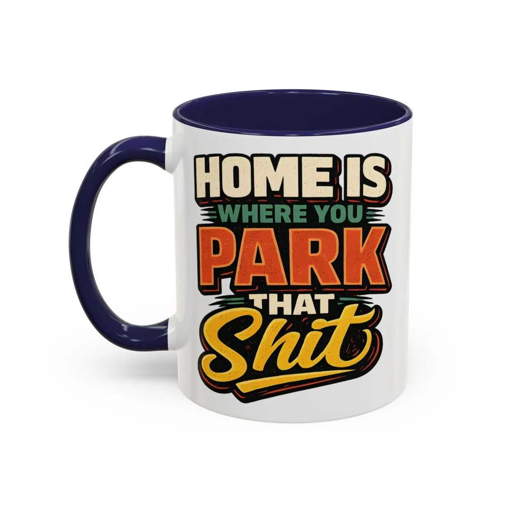 17848084729865121235_2048.jpeg Accent Coffee Mug (11, 15oz) — "Home Is Where You Park That Shit" Design F**K-Line