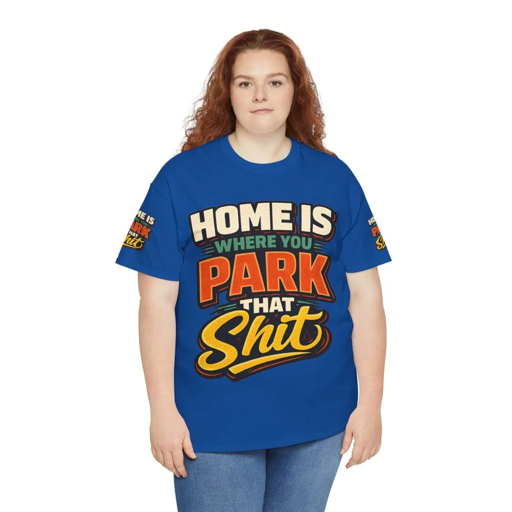Unisex Heavy Cotton Tee — "Home Is Where You Park That Shit" Design F**K-Line