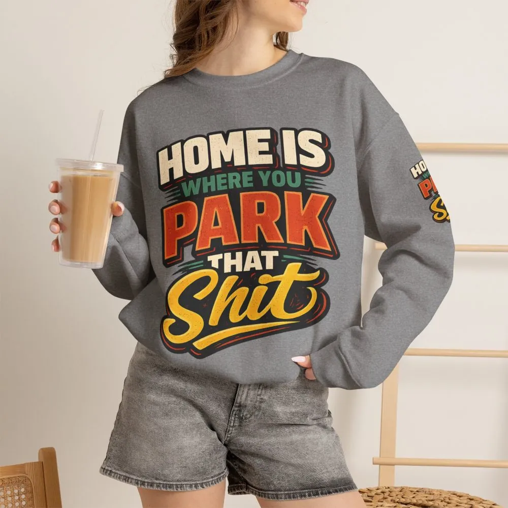 18067410459814341386_2048.jpeg Unisex Heavy Blend™ Crewneck Sweatshirt — "Home Is Where You Park That Shit" Design F**K-Line
