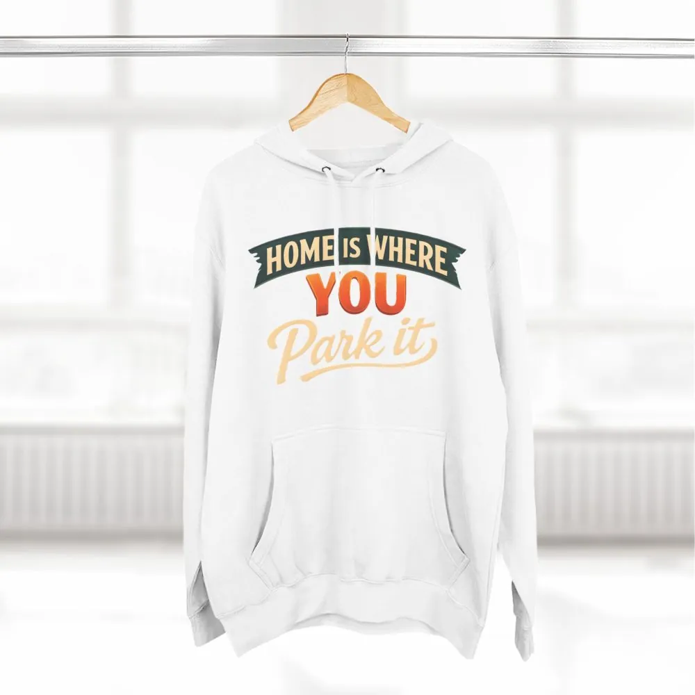 Three-Panel Fleece Hoodie - "Home Is Where You Park It" Design Scenic-Line