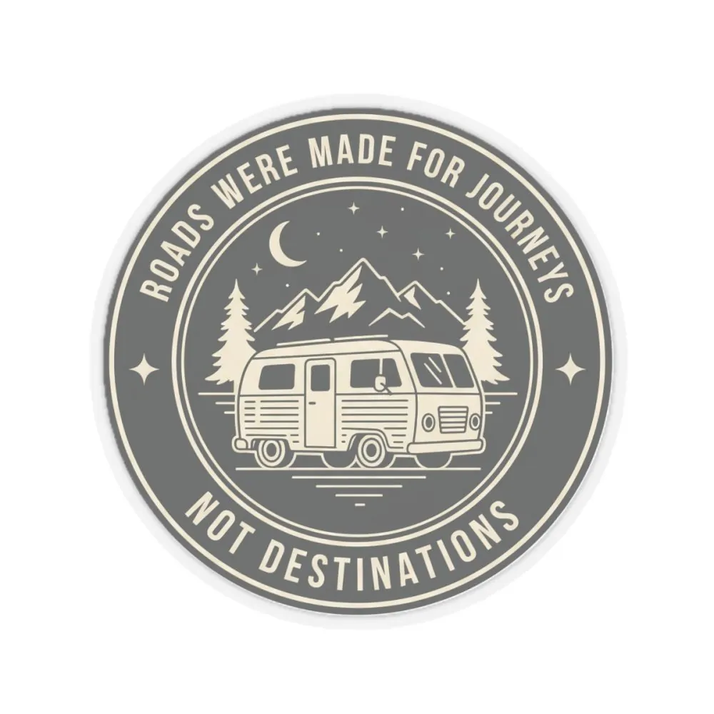 Round Sticker — "ROAD WHERE MADE FOR JOURNEYS-NOT DESTINATIONS" Camper Van Decal