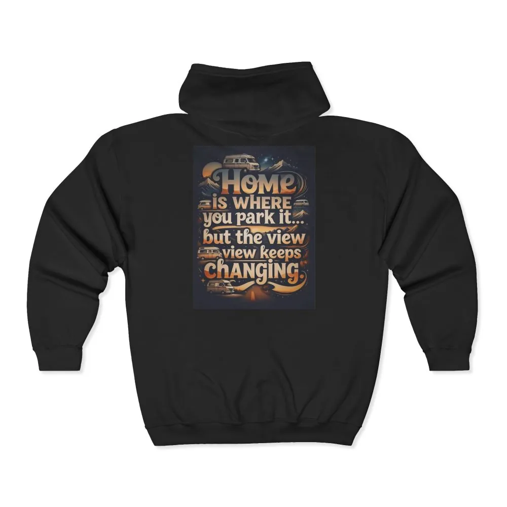 Zip Hoodie — "Home Is Where You Park It -But The View keep Changing" (only Back Printed) RV Travel Camper Sweatshirt