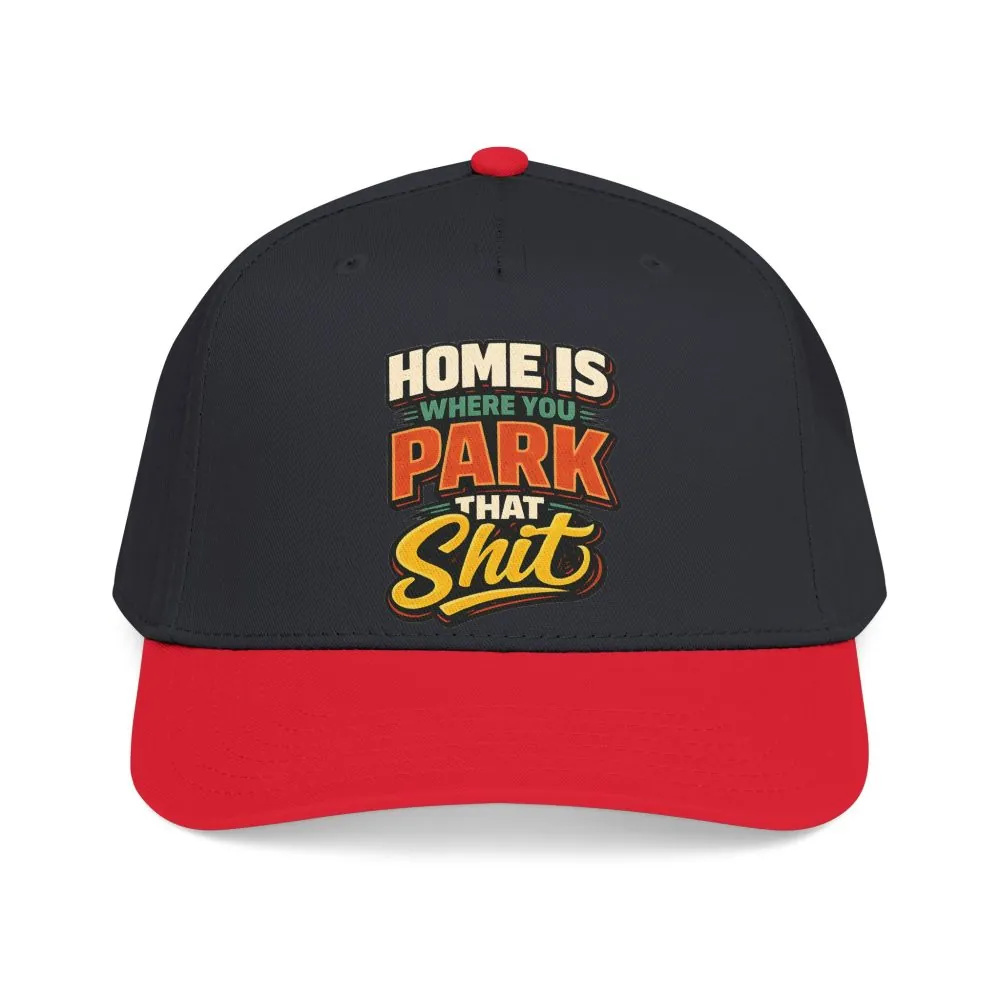 Baseball Cap - "Home Is Where You Park That Shit" Design F**K-Line