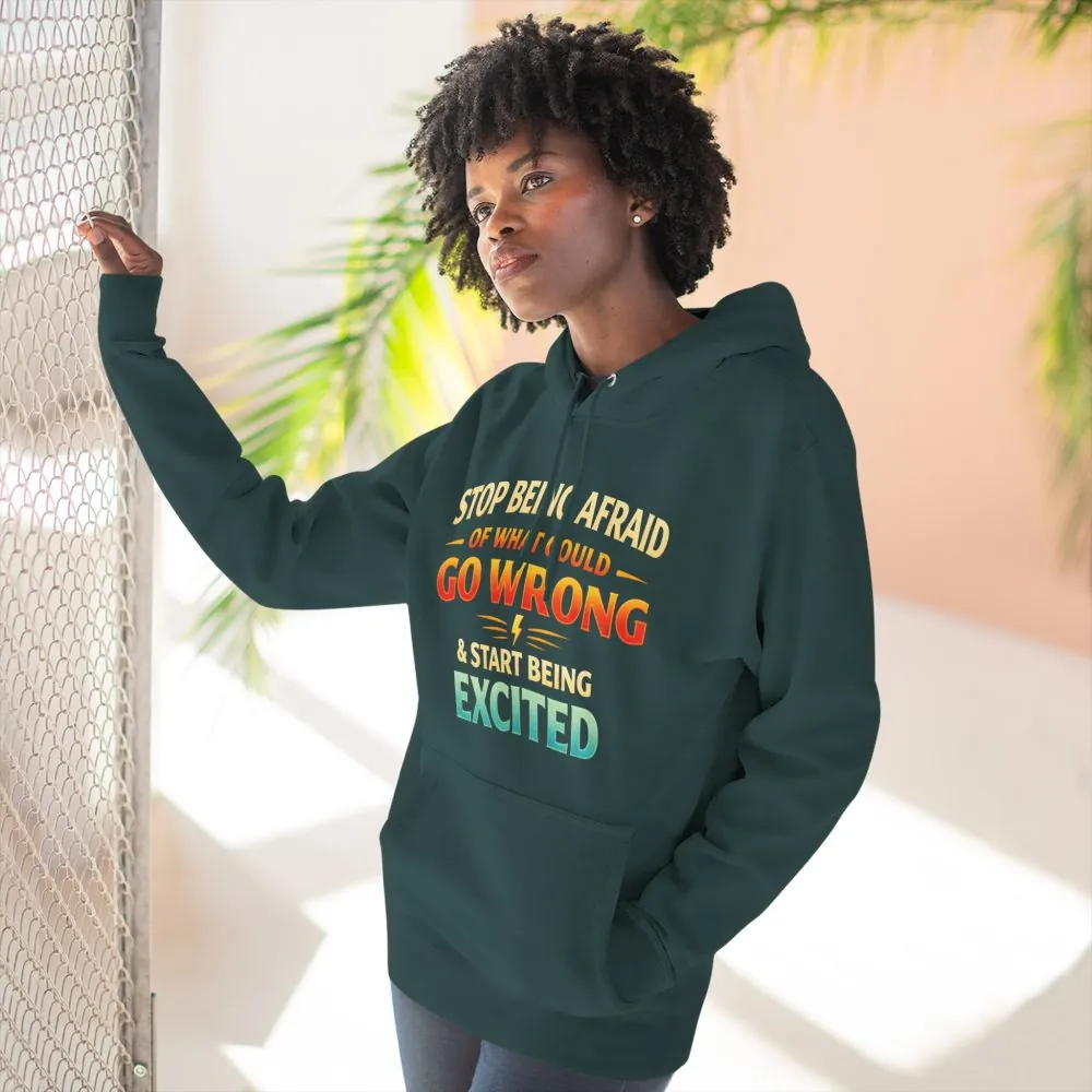 Three-Panel Fleece Hoodie - "Stop Being Afraid Of What Could Go Wrong" Design Scenic-Line