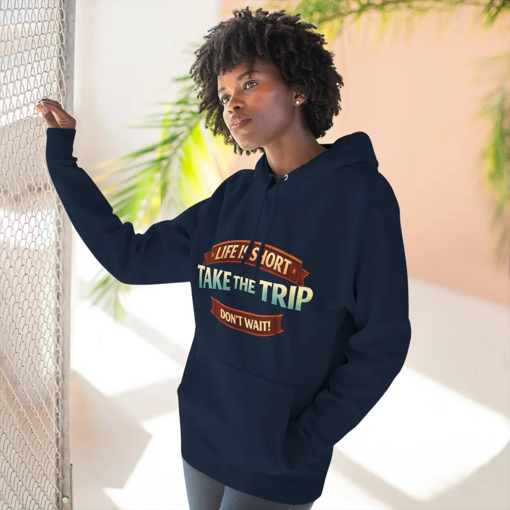 Three-Panel Fleece Hoodie - "Life Is Short, Take The Trip" Design Scenic-Line