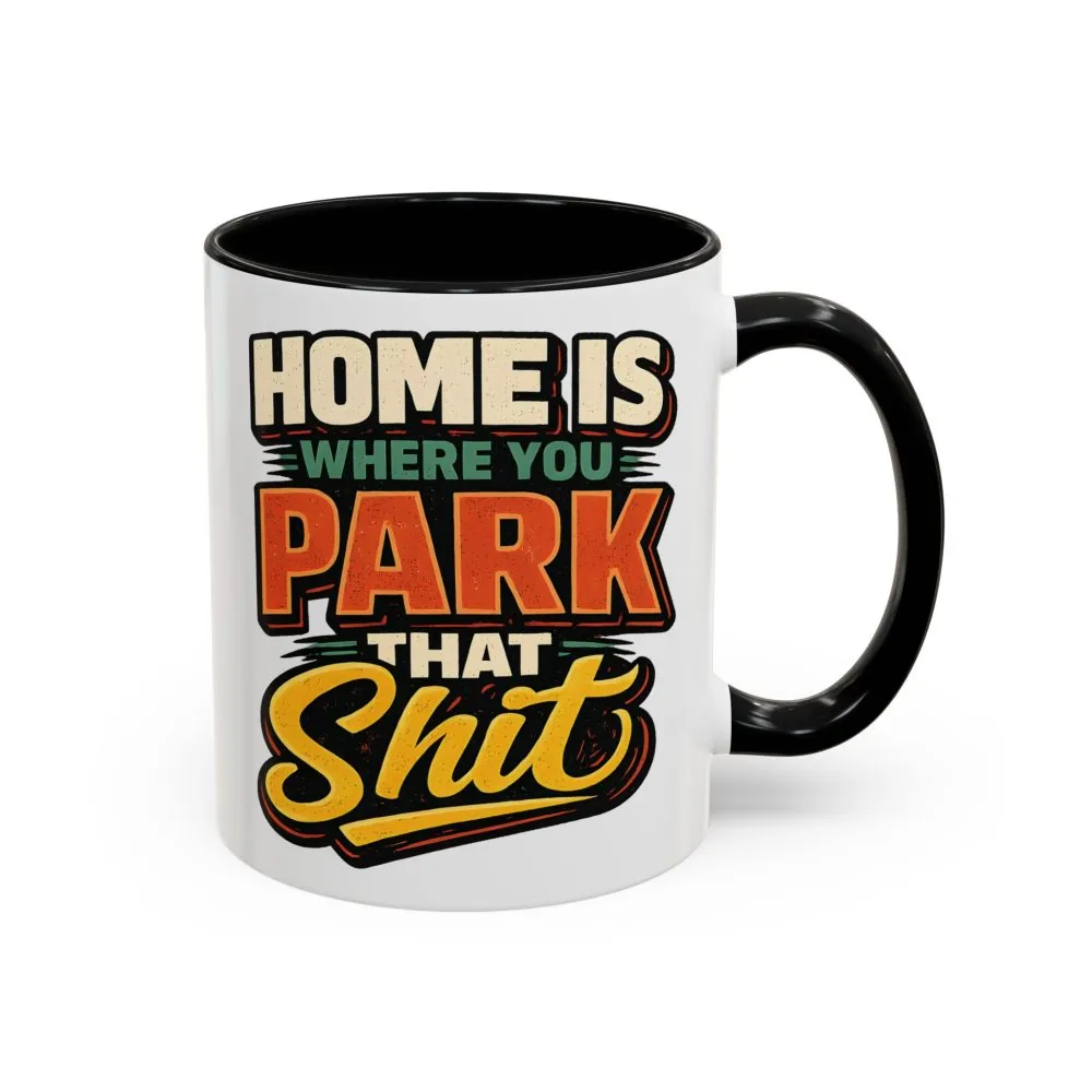2241271526565247215_2048.jpeg Accent Coffee Mug (11, 15oz) — "Home Is Where You Park That Shit" Design F**K-Line