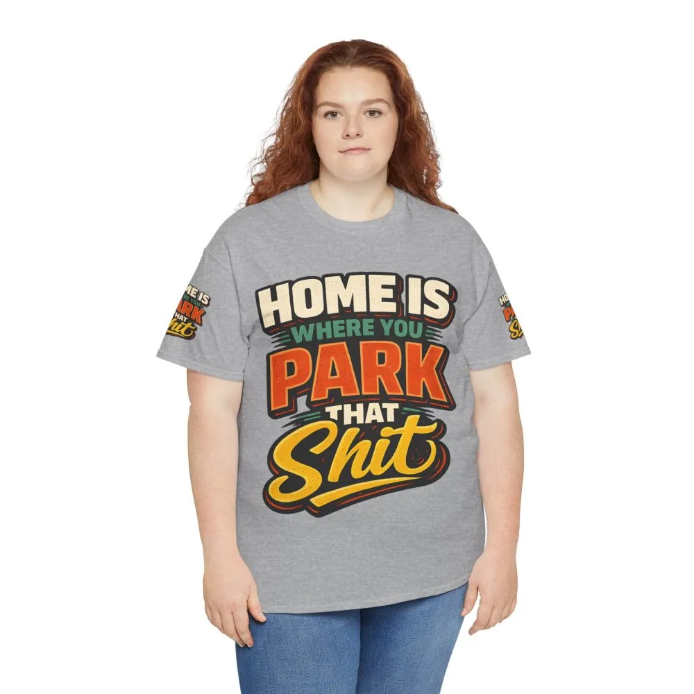 Unisex Heavy Cotton Tee — "Home Is Where You Park That Shit" Design F**K-Line