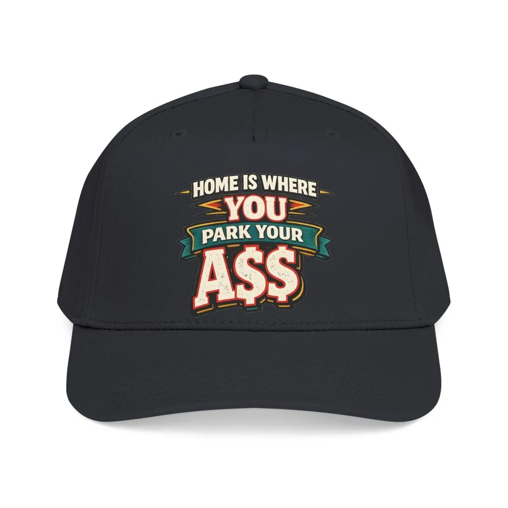 Baseball Cap - "Home Is Where You Park Your Ass" Design F**K-Line