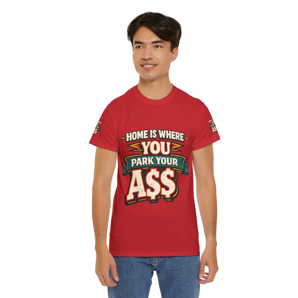 Unisex Heavy Cotton Tee — "Home Is Where You Park Your Ass" Design F**K-Line