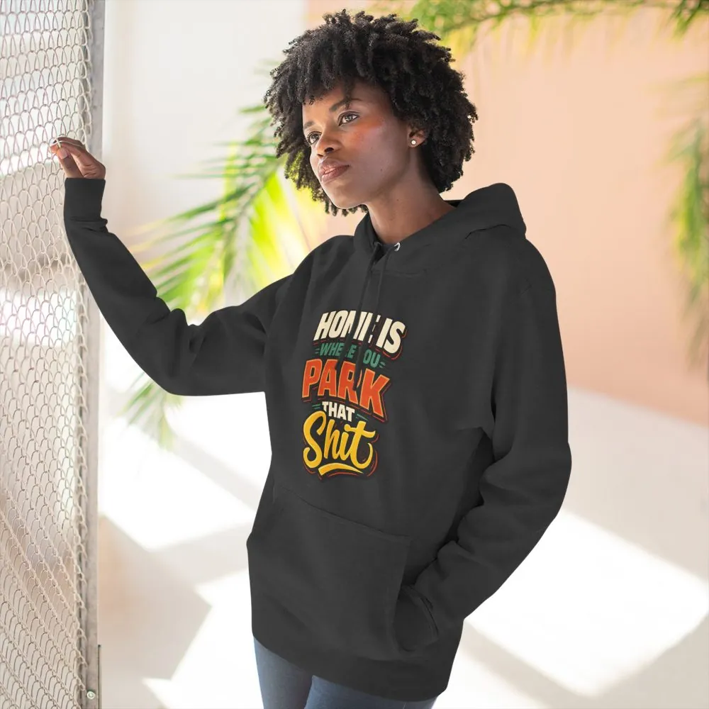 313942413872289843_2048.jpeg Three-Panel Fleece Hoodie - "Home Is Where You Park That Shit" Design F**K-Line