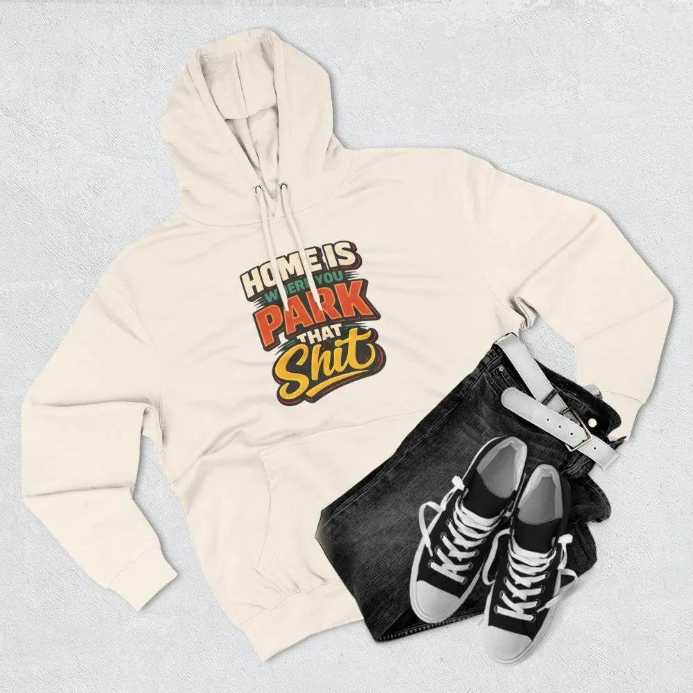 316162941811048921_2048.jpeg Three-Panel Fleece Hoodie - "Home Is Where You Park That Shit" Design F**K-Line