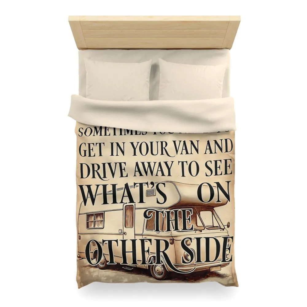 Duvet Cover — "Sometimes You Need to Get in Your Van and Drive Away to See What's on the Other Side"