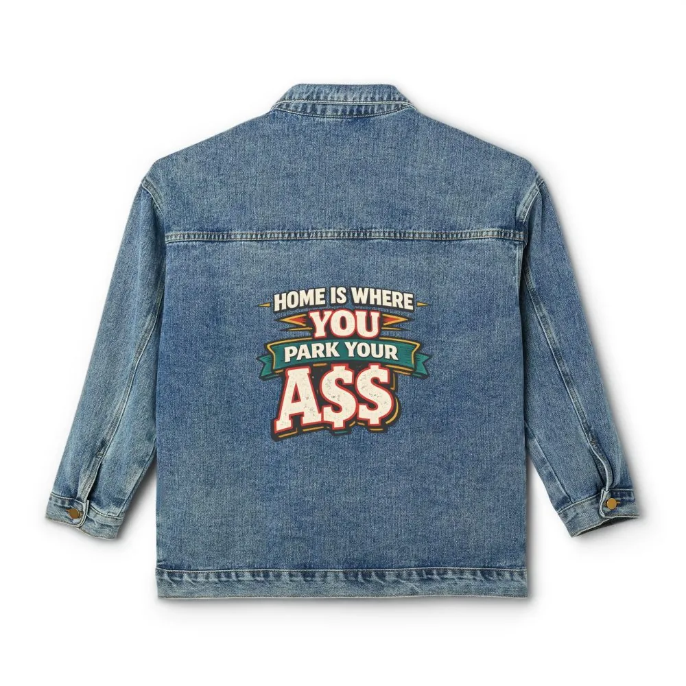 Women's Denim Jacket — "Home Is Where You Park Your Ass" Design F**K-Line