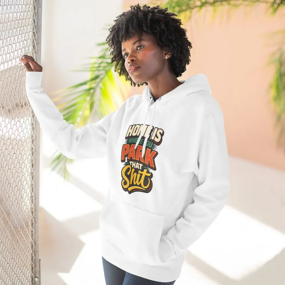 3360614884773221600_2048.jpeg Three-Panel Fleece Hoodie - "Home Is Where You Park That Shit" Design F**K-Line