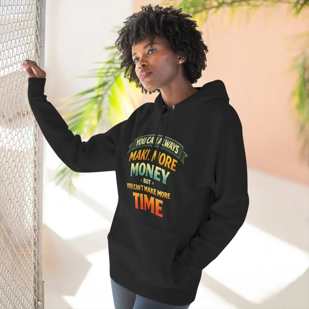 Three-Panel Fleece Hoodie - "You Can Always Make More Money" Design Scenic-Line