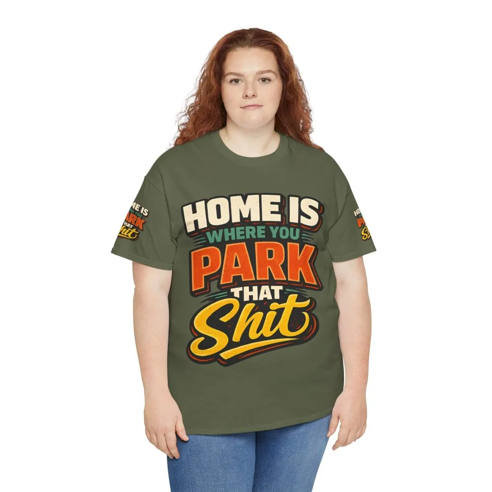 Unisex Heavy Cotton Tee — "Home Is Where You Park That Shit" Design F**K-Line