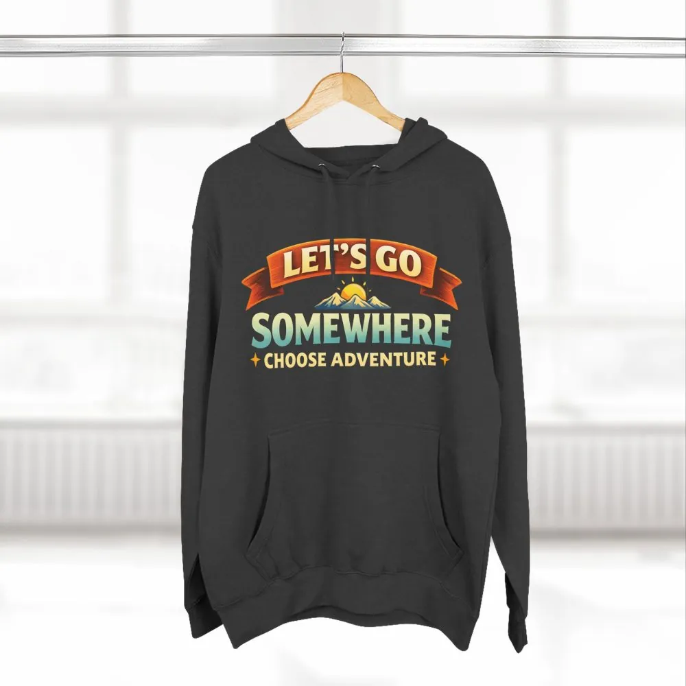 Three-Panel Fleece Hoodie - "Lets Go Somewhere" Design Scenic-Line