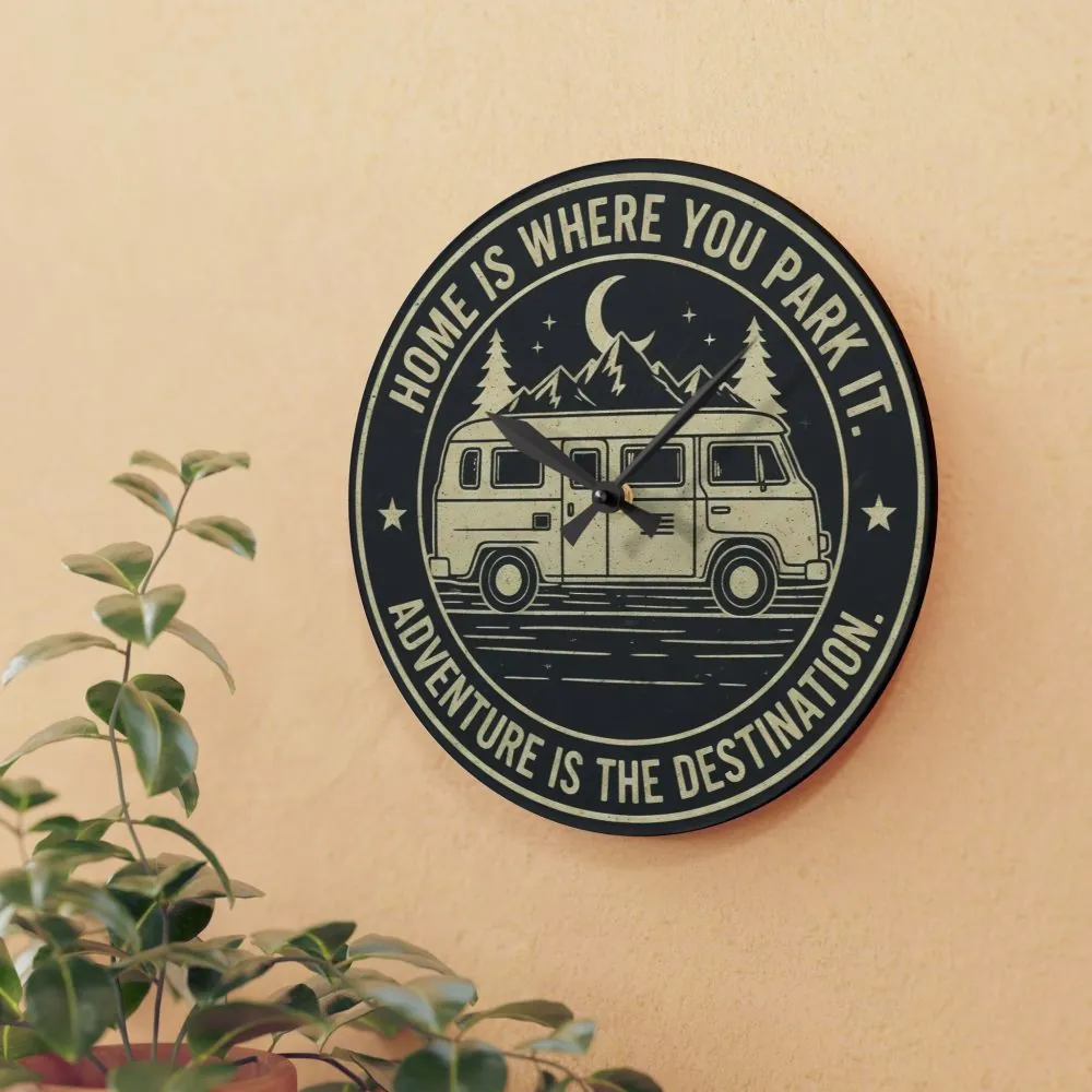 Acrylic Wall Clock — "Home Is Where You Park It-Adventure is the destination" Camper Van Outdoor Clock