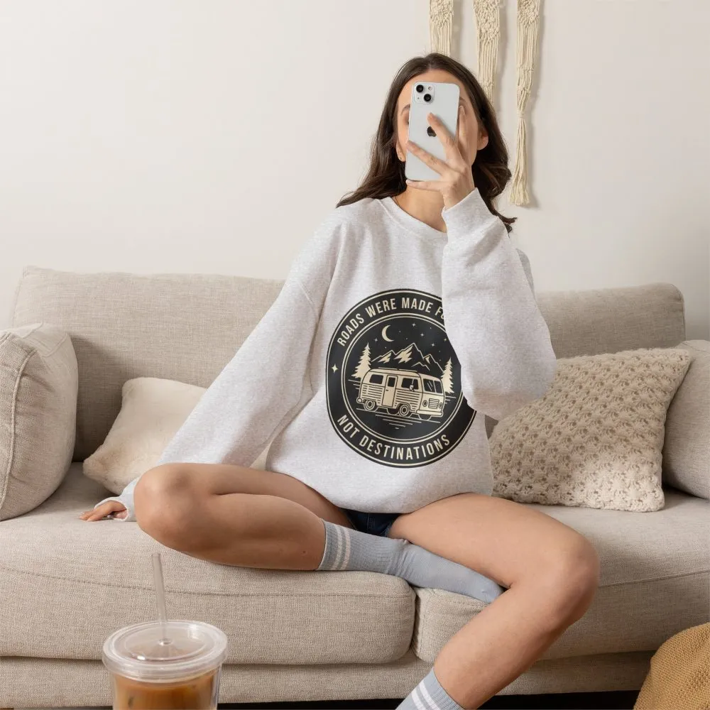 Crewneck Sweatshirt — "ROAD WHERE MADE FOR JOURNEYS-NOT DESTINATIONS" (Only Front + Back printed) Vintage Camper Van Outdoor Graphic