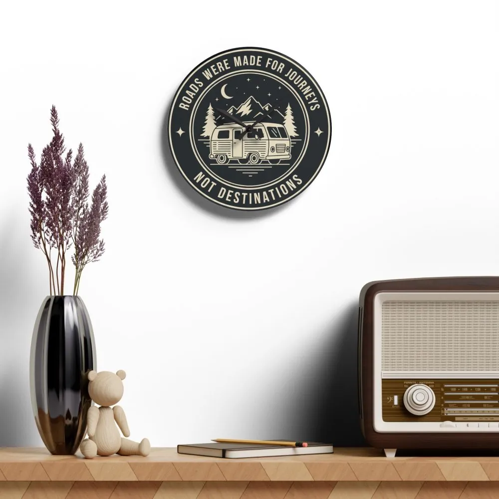 Acrylic Wall Clock — "ROAD WHERE MADE FOR JOURNEYS-NOT DESTINATIONS" Camper Van Outdoor Clock