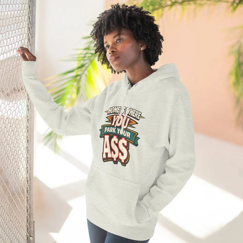 3956276295077178958_2048.jpeg Three-Panel Fleece Hoodie - "Home Is Where You Park Your Ass" Design F**K-Line