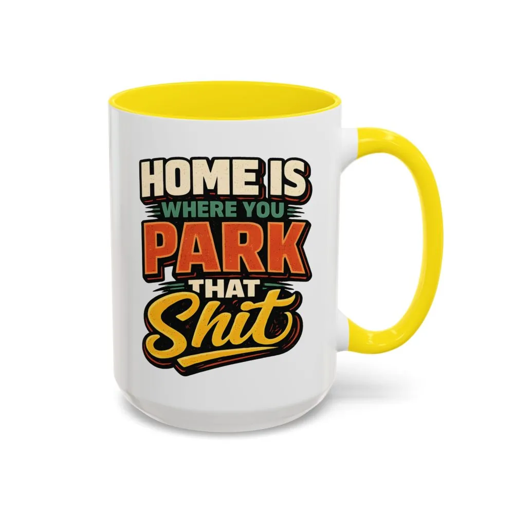 4527756731711396147_2048.jpeg Accent Coffee Mug (11, 15oz) — "Home Is Where You Park That Shit" Design F**K-Line