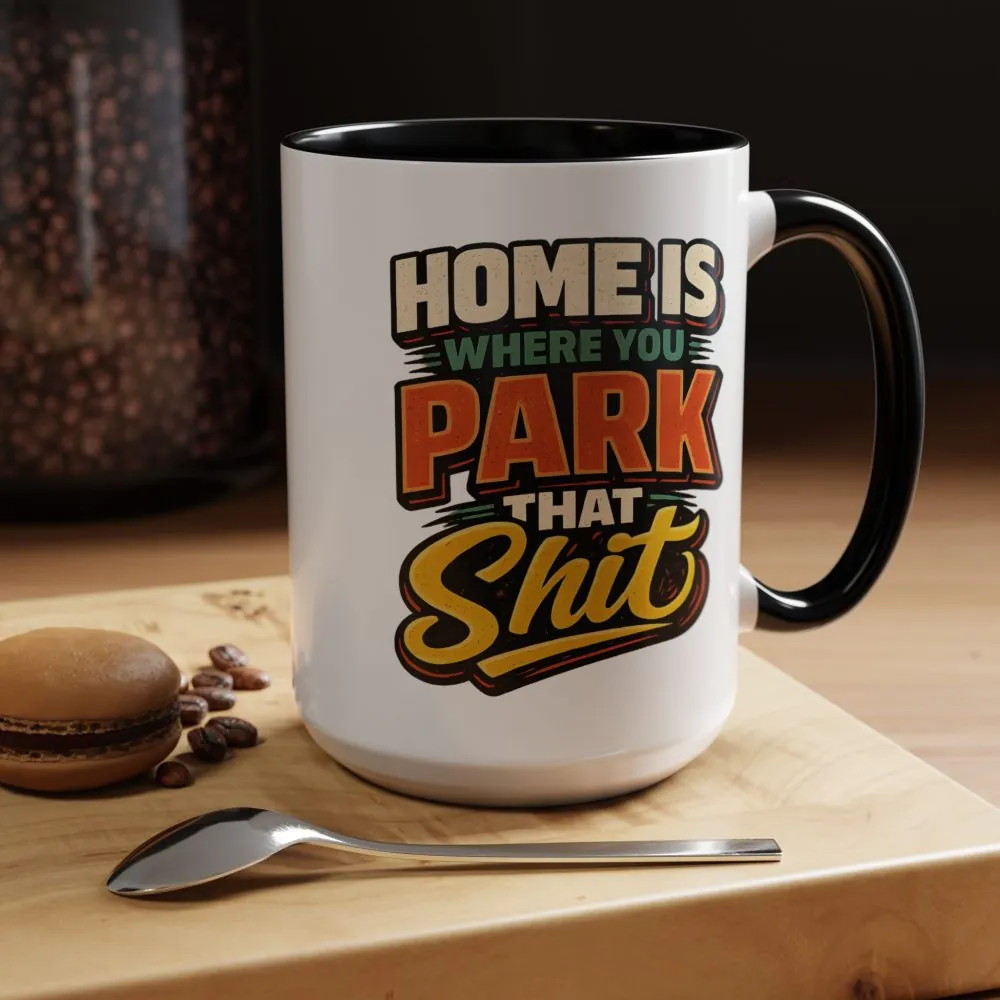 4879153537601141222_2048.jpeg Accent Coffee Mug (11, 15oz) — "Home Is Where You Park That Shit" Design F**K-Line