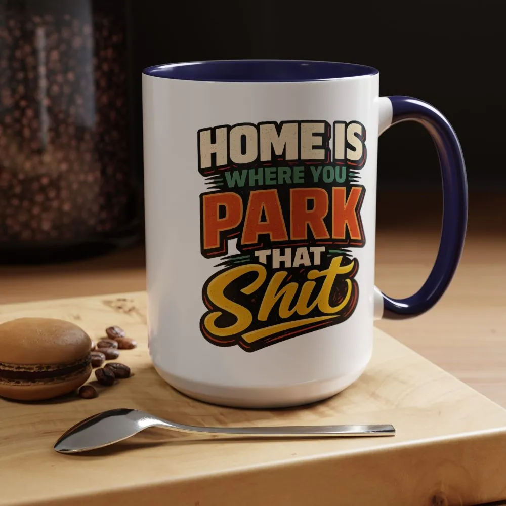 4961798746107881161_2048.jpeg Accent Coffee Mug (11, 15oz) — "Home Is Where You Park That Shit" Design F**K-Line