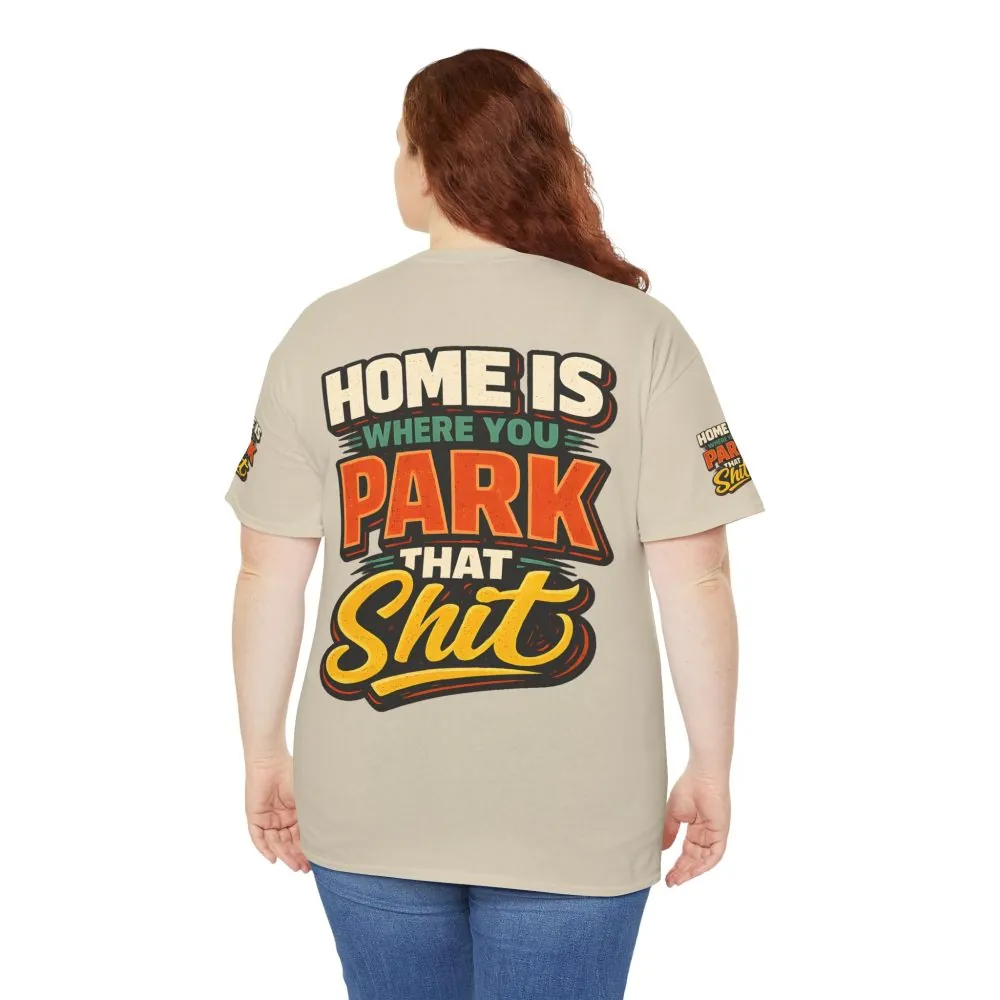 Unisex Heavy Cotton Tee — "Home Is Where You Park That Shit" Design F**K-Line