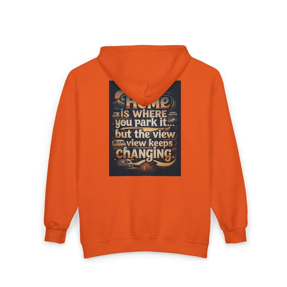 Zip Hoodie — "Home Is Where You Park It -But The View keep Changing" (only Back Printed) RV Travel Camper Sweatshirt