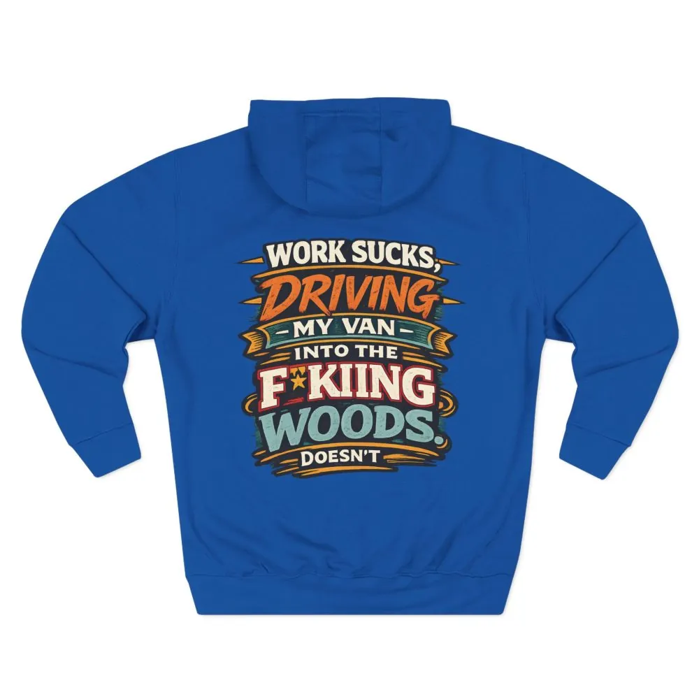 Three-Panel Fleece Hoodie - "Work Sucks" Design F**K-Line