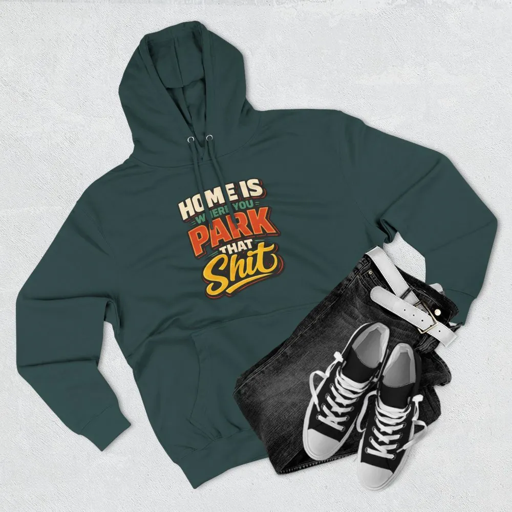 5248338897835486092_2048.jpeg Three-Panel Fleece Hoodie - "Home Is Where You Park That Shit" Design F**K-Line