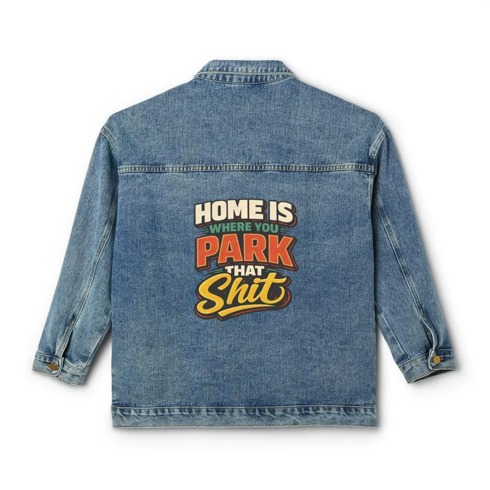 Women's Denim Jacket — "Home Is Where You Park That Shit" Design F**K-Line