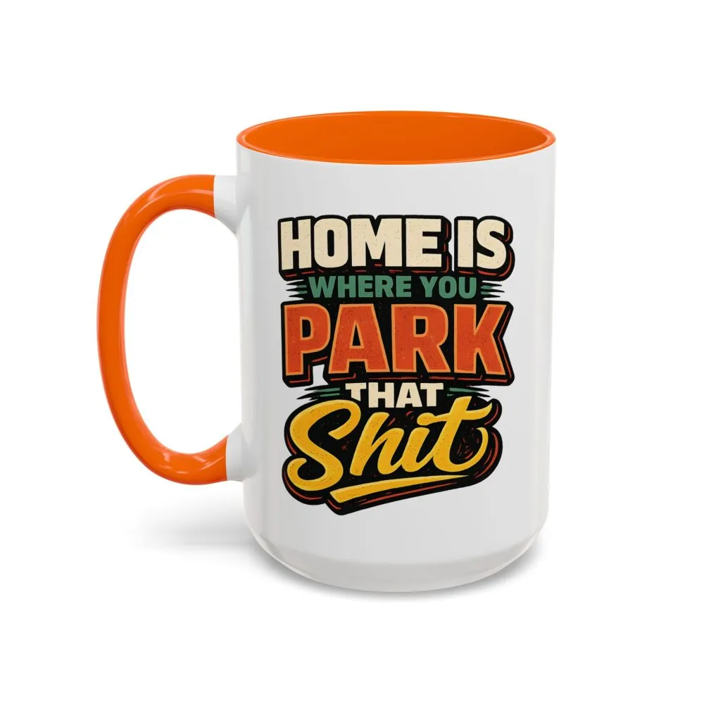 5452851142211247975_2048.jpeg Accent Coffee Mug (11, 15oz) — "Home Is Where You Park That Shit" Design F**K-Line