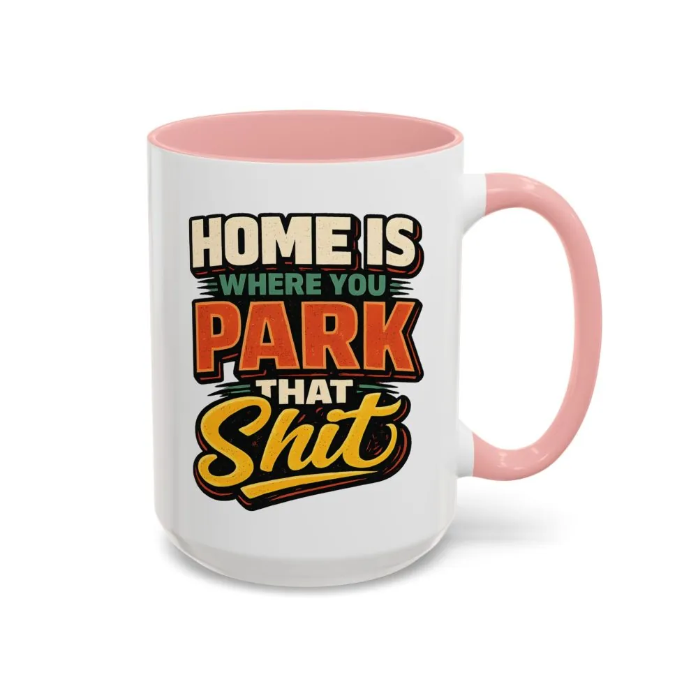 5514474857902375540_2048.jpeg Accent Coffee Mug (11, 15oz) — "Home Is Where You Park That Shit" Design F**K-Line