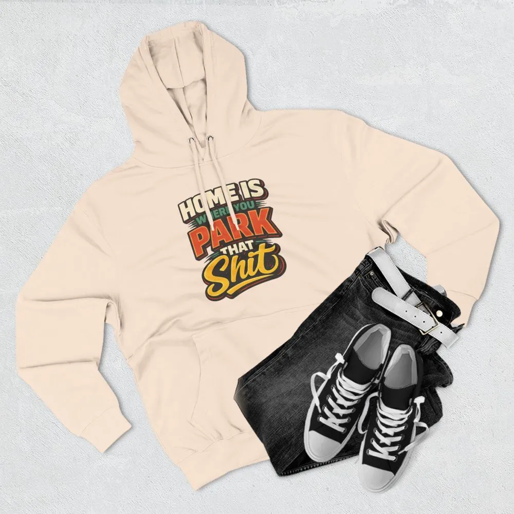 5544205800940107753_2048.jpeg Three-Panel Fleece Hoodie - "Home Is Where You Park That Shit" Design F**K-Line
