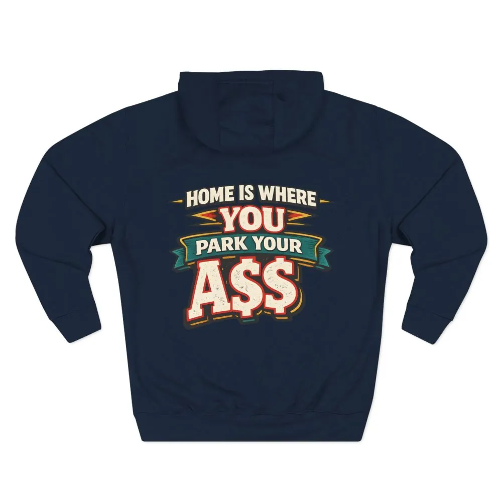 5558704193613393460_2048.jpeg Three-Panel Fleece Hoodie - "Home Is Where You Park Your Ass" Design F**K-Line