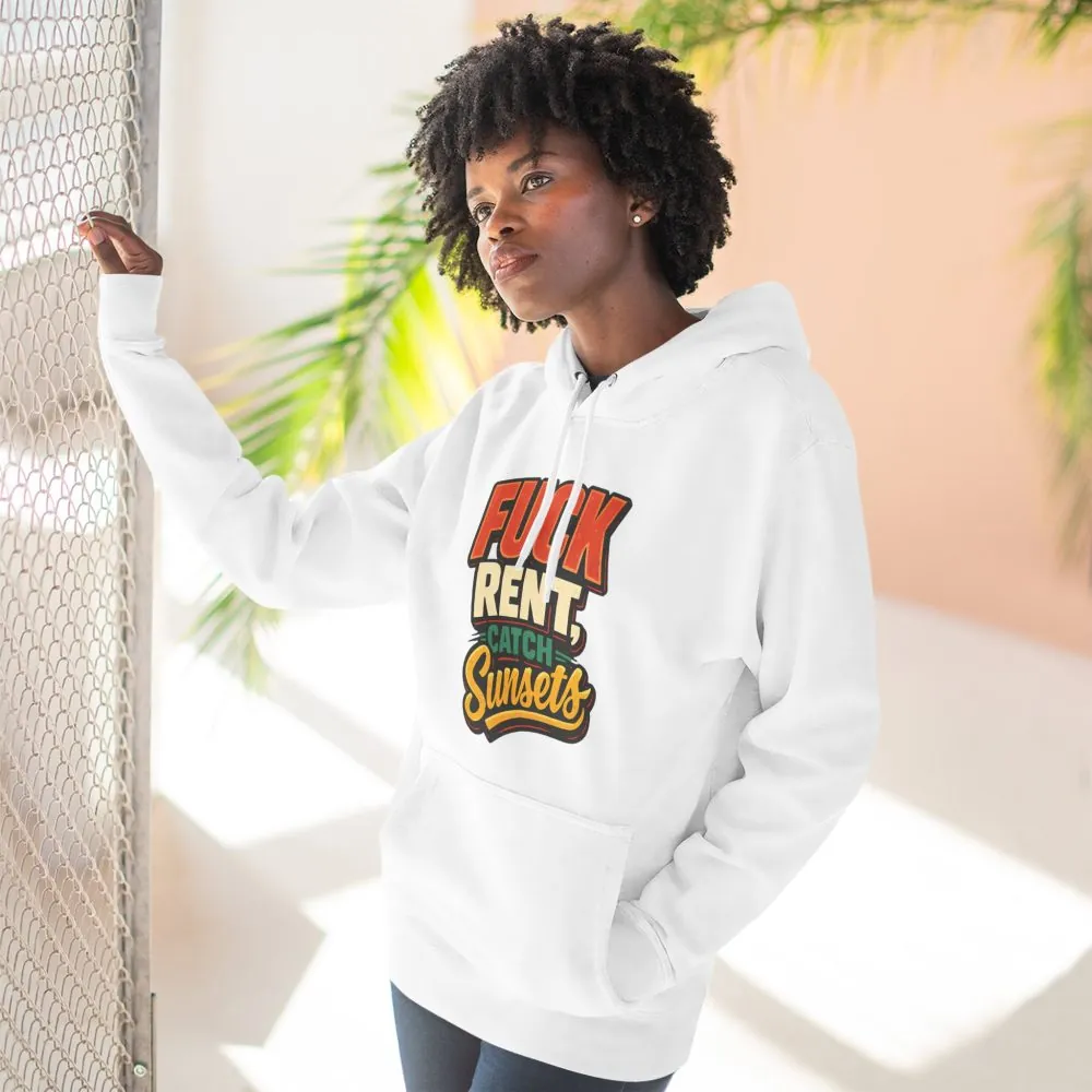 Three-Panel Fleece Hoodie - "Fuck Rent Catch Sunsets" Design F**K-Line