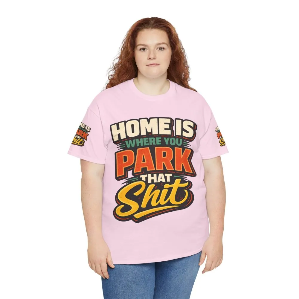 Unisex Heavy Cotton Tee — "Home Is Where You Park That Shit" Design F**K-Line