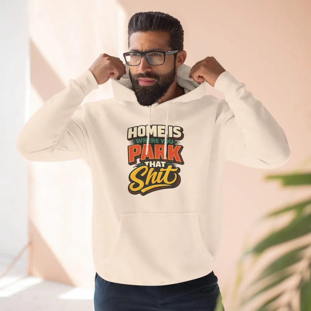 Three-Panel Fleece Hoodie - "Home Is Where You Park That Shit" Design F**K-Line