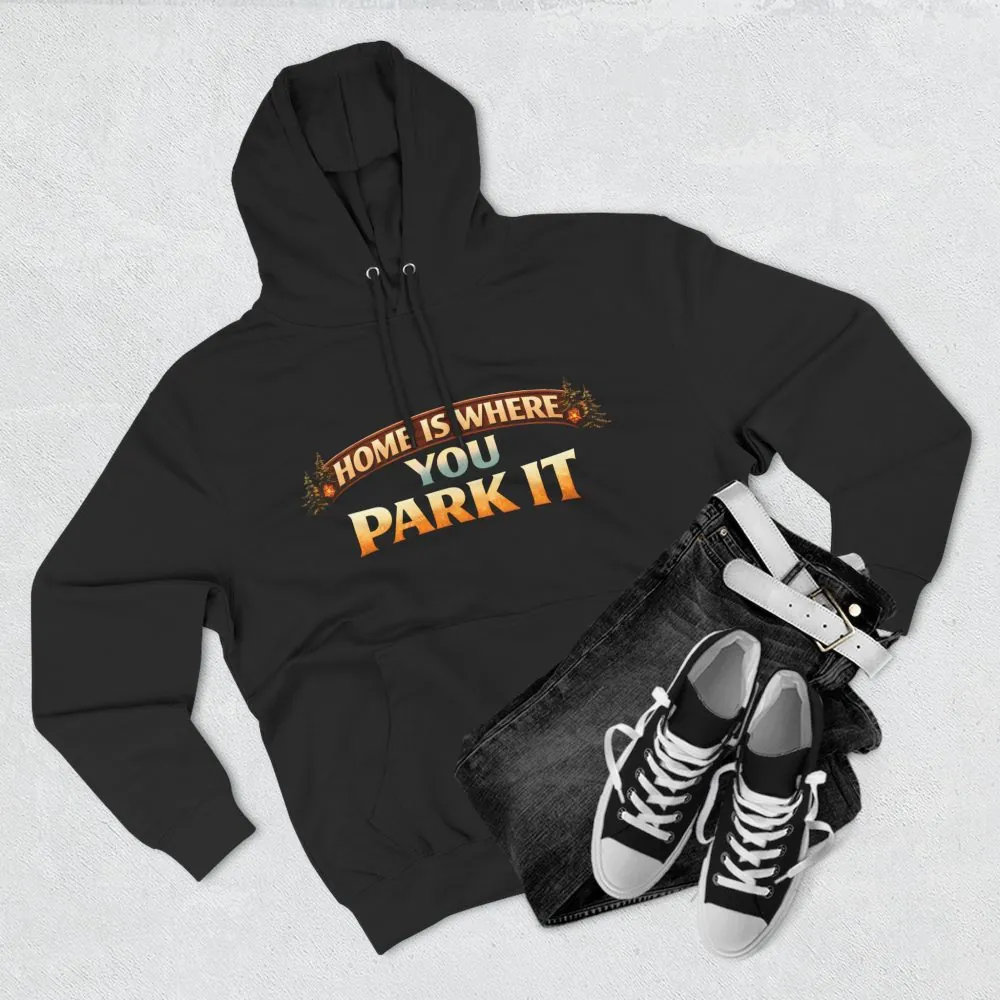 Three-Panel Fleece Hoodie - "Home Is Where You Park It" Design Scenic-Line