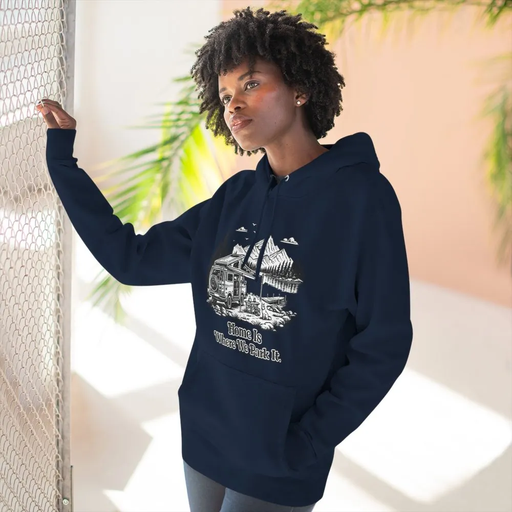 6008530063321094352_2048.jpeg Three-Panel Fleece Hoodie - "Home Is Where You Park It" Design Minimal-Line
