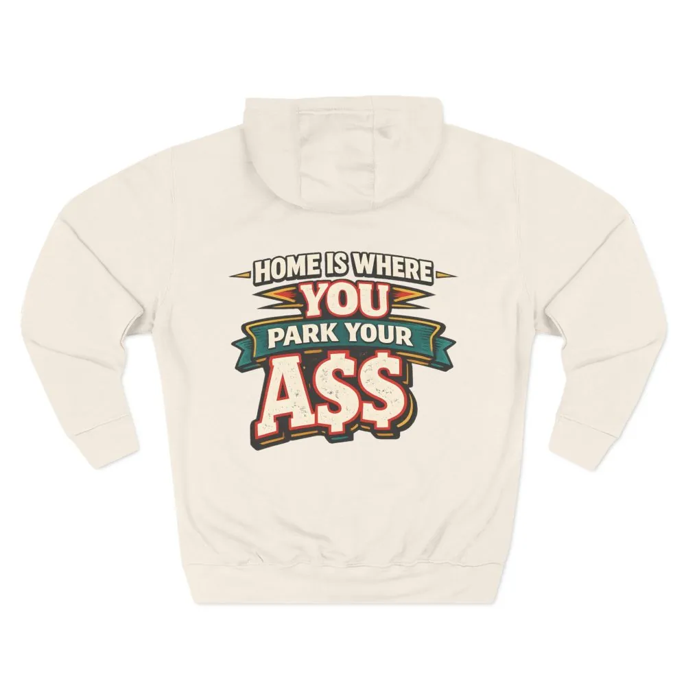 638322853263884022_2048.jpeg Three-Panel Fleece Hoodie - "Home Is Where You Park Your Ass" Design F**K-Line
